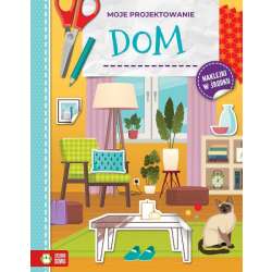 Książeczka Moje projektowanie. Dom (9788382999594)