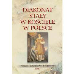 Diakonat stały w Kościele w Polsce T.6