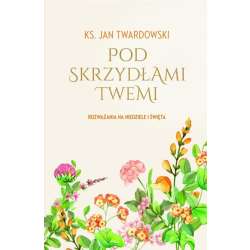 Pod skrzydłami Twemi. Rozważania na niedziele... - 1