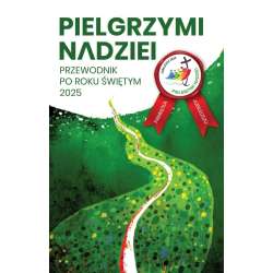 Pielgrzymi nadziei. Przewodnik po roku świętym