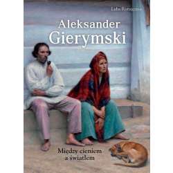 Aleksander Gierymski. Między cieniem a światłem