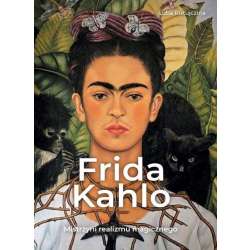 Frida Khalo. Mistrzyni realizmu magicznego