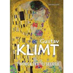 Gustav Klimt. Twórca złotej secesji