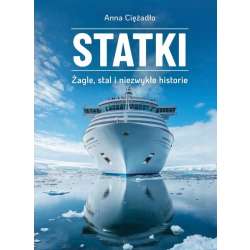 Statki. Żagle, stal i niezwykłe historie - 1