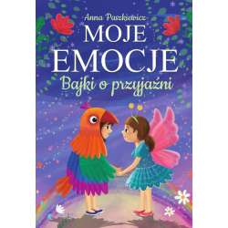 Moje emocje. Bajki o przyjaźni