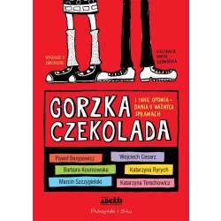 Gorzka czekolada i inne opowiadania o ważnych...