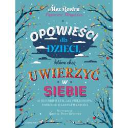 Opowieści dla dzieci, które chcą uwierzyć w siebie - 1