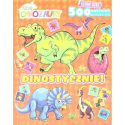 Lubię dinozaury. Dinostycznie! z naklejkami