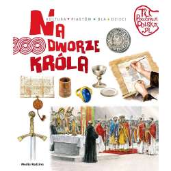 Tu powstała Polska. Na dworze króla - 1