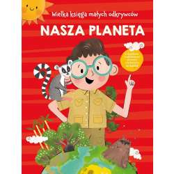 Wielka księga małych odkrywców. Nasza planeta...